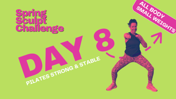 Spring Sculpt - Day 8 - Pilates Strong and Stable (Small Weights) Catch Up